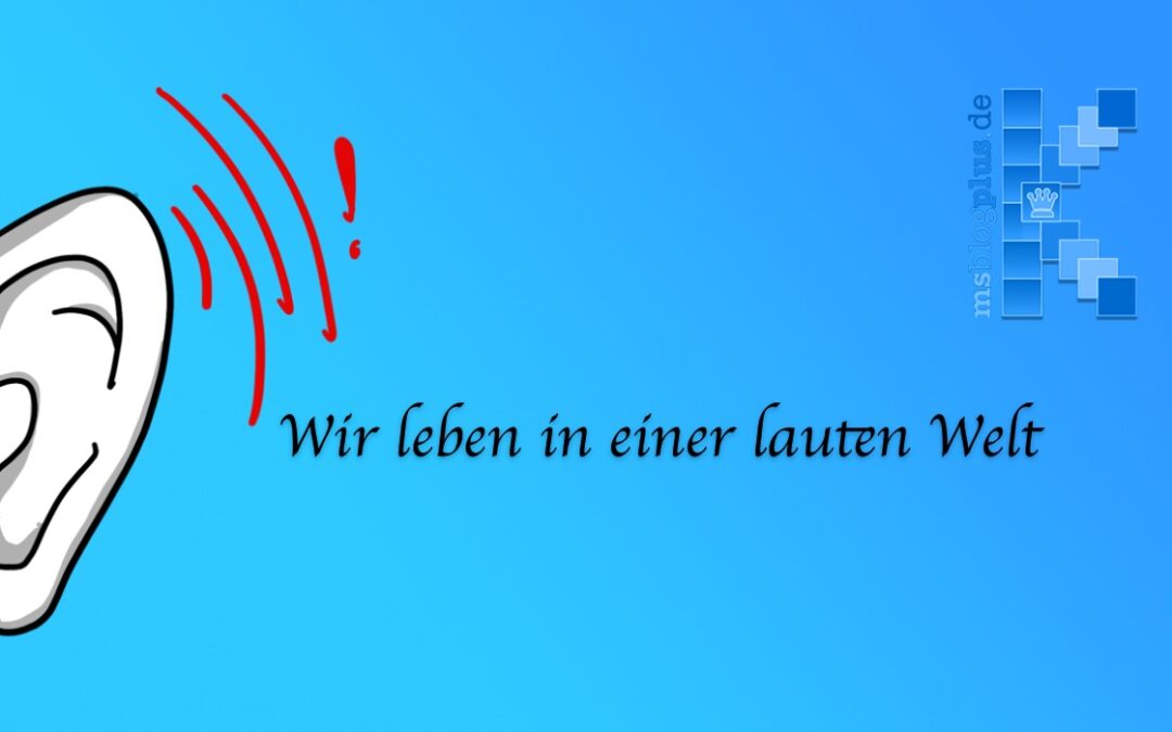 Wir leben in einer lauten Welt