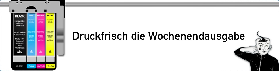 Druckfrisch die Wochenendausgabe