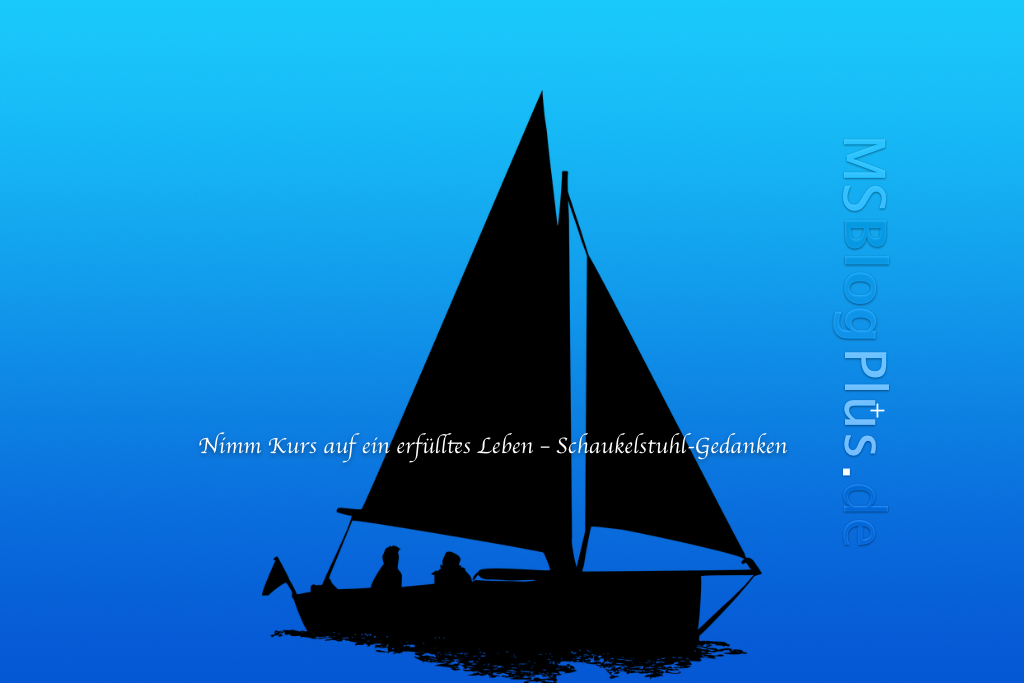 Nimm Kurs auf ein erfülltes Leben – Schaukelstuhl-Gedanken