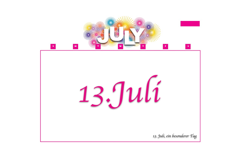 Der 13. Juli, ein besonderer Tag?