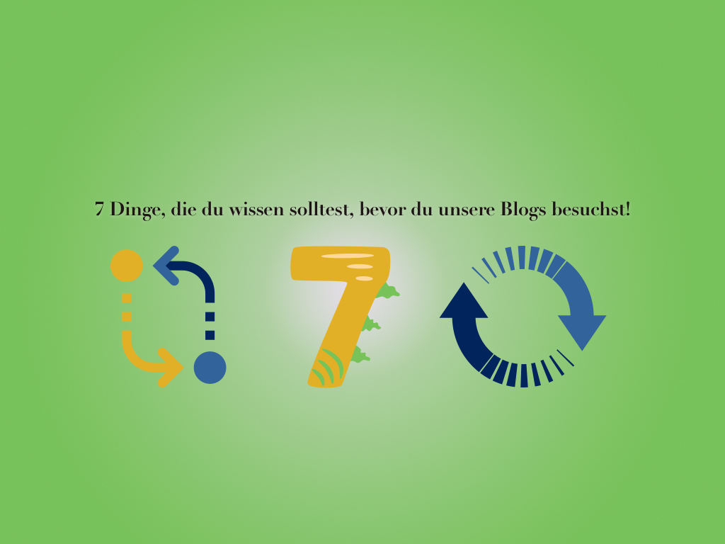 7 Dinge, die du wissen solltest, bevor du unsere Blogs besuchst! 7 Dinge, die du wissen solltest, bevor du unsere Blogs besuchst!